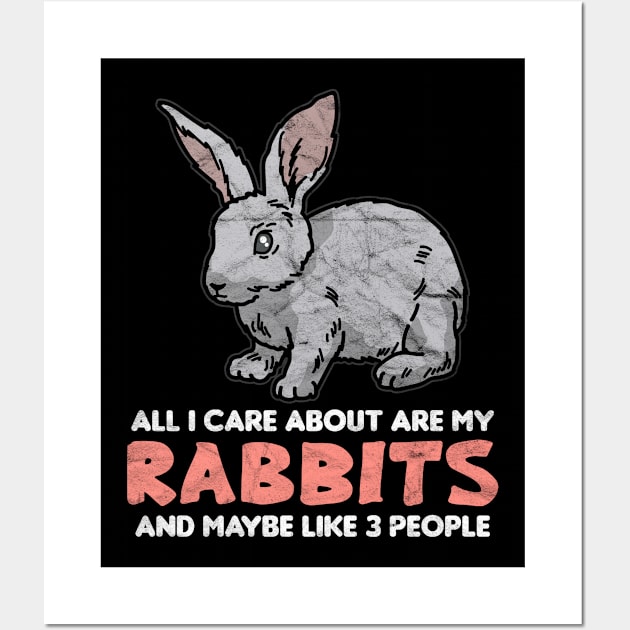 All I Care About Are My Rabbits And Maybe Like 3 People Wall Art by AlphaDistributors